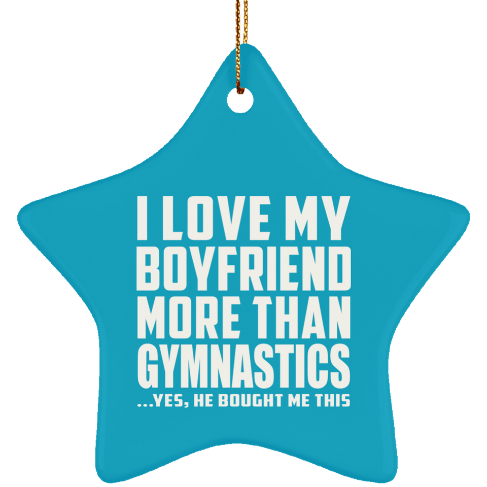 I Love My Boyfriend More Than Gymnastics - Star Ornament