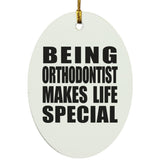 Being Orthodontist Makes Life Special - Oval Ornament