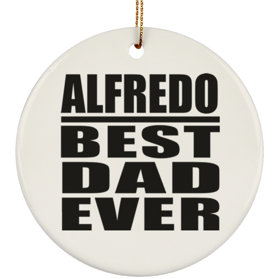 Alfredo Best Dad Ever - Circle Ornament