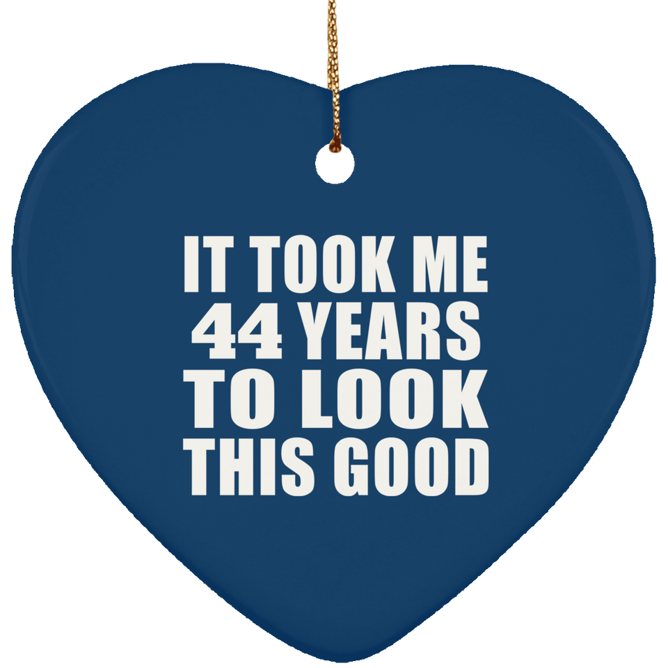 44th Birthday Took Me 44 Years To Look This Good - Heart Ornament