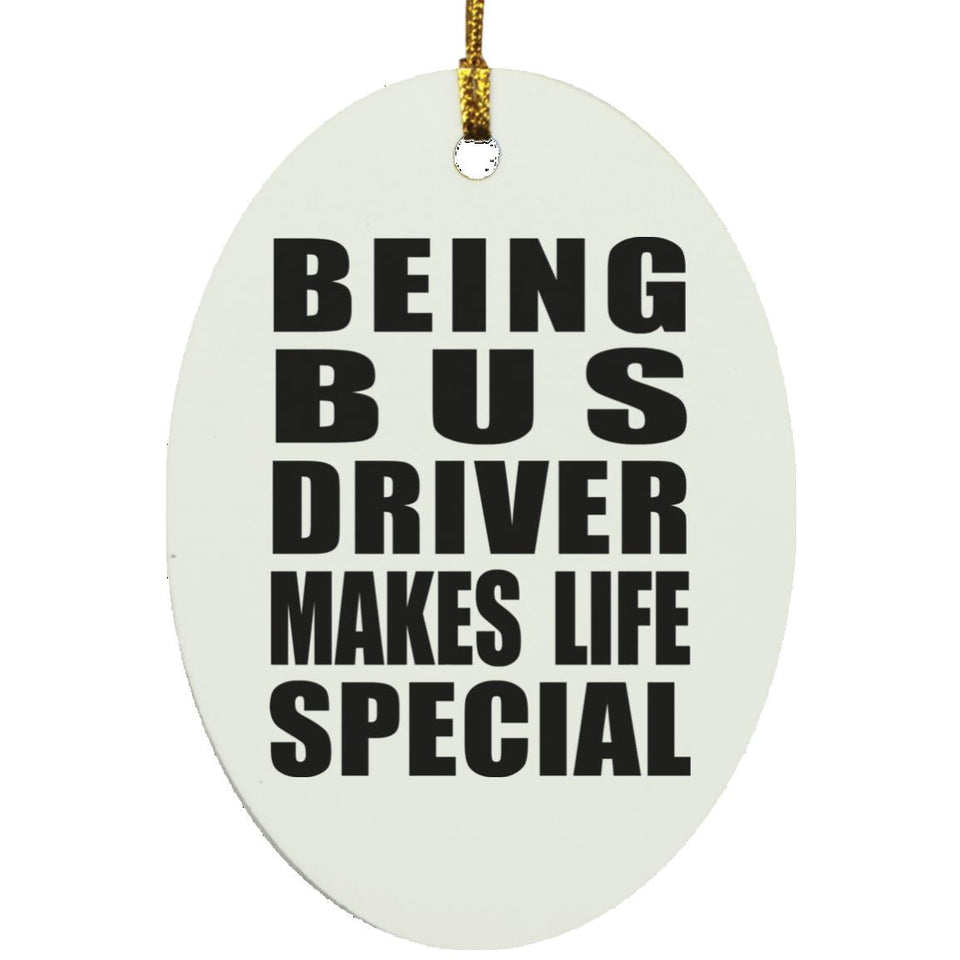 Being Bus Driver Makes Life Special - Oval Ornament