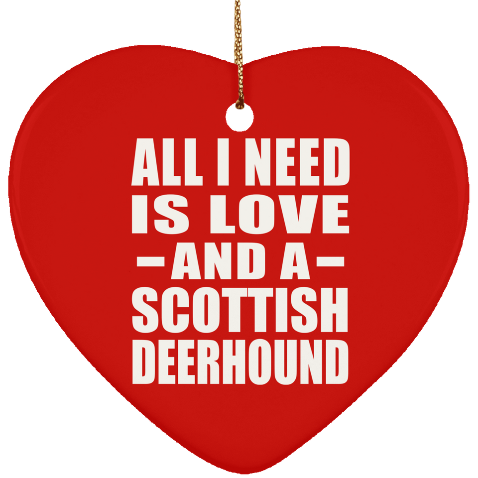 All I Need Is Love And A Scottish Deerhound - Heart Ornament