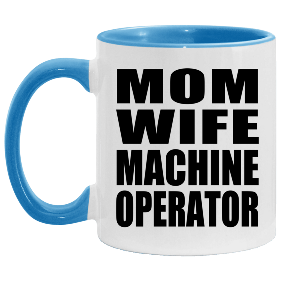 Mom Wife Machine Operator - 11oz Accent Mug Blue