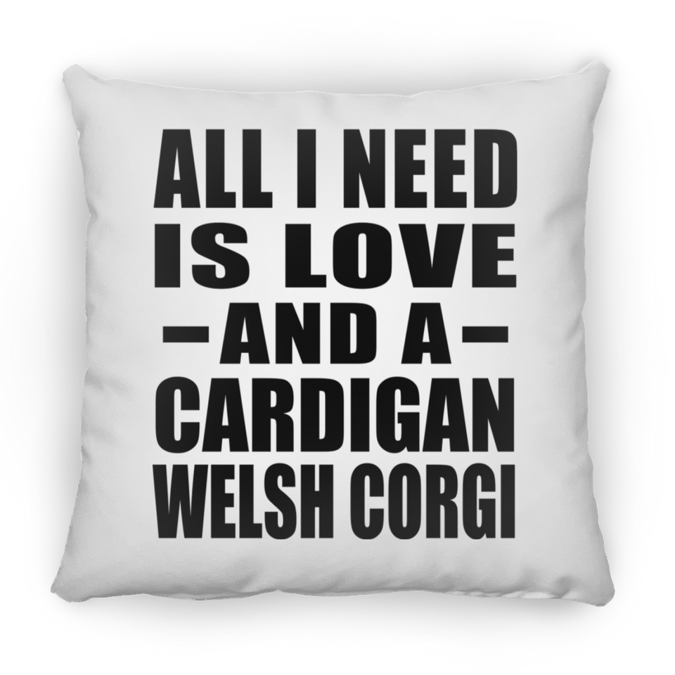 All I Need Is Love And A Cardigan Welsh Corgi - Throw Pillow