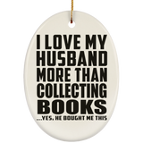 I Love My Husband More Than Collecting Books - Oval Ornament