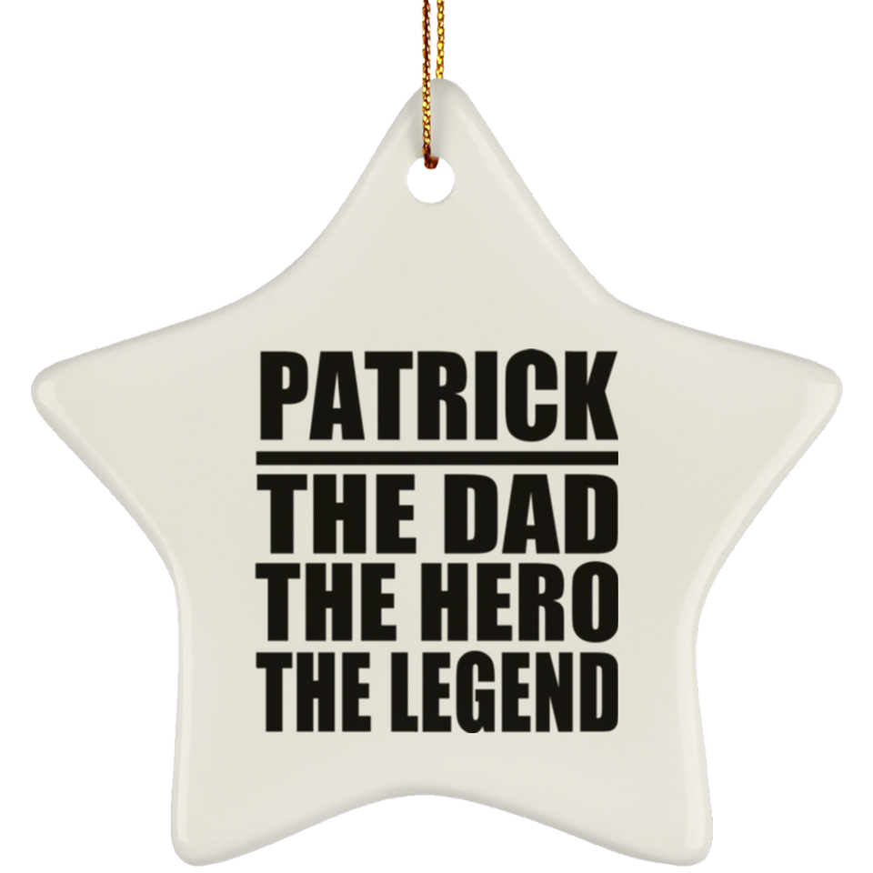 Patrick The Dad The Hero The Legend - Star Ornament