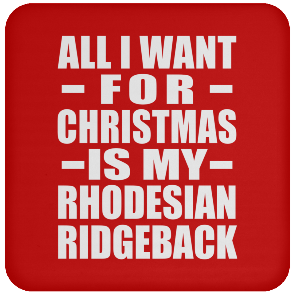 All I Want For Christmas Is My Rhodesian Ridgeback - Coaster
