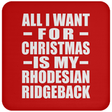 All I Want For Christmas Is My Rhodesian Ridgeback - Coaster