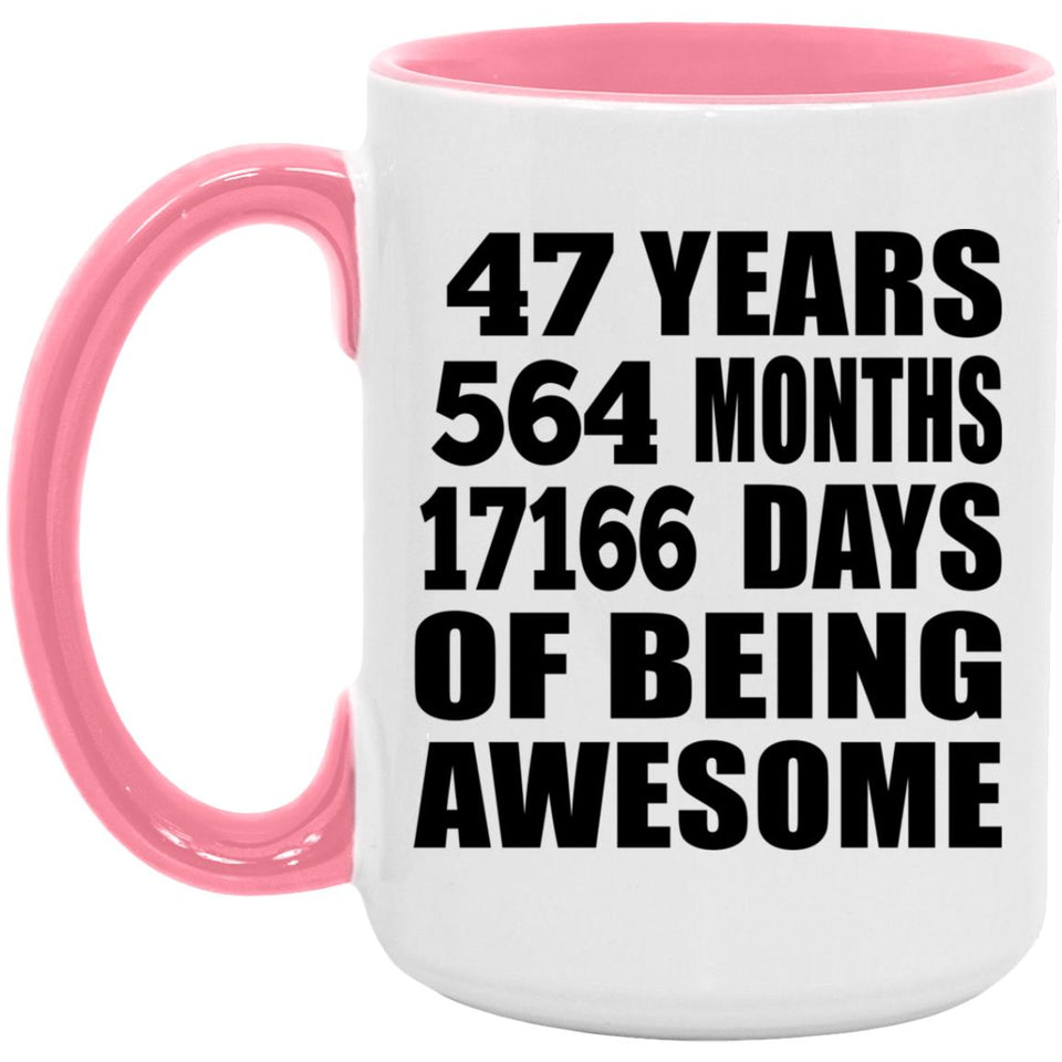 47th Birthday 47 Years 564 Months 17166 Days Of Awesome - 15oz Accent Mug Pink