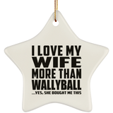 I Love My Wife More Than Wallyball - Star Ornament