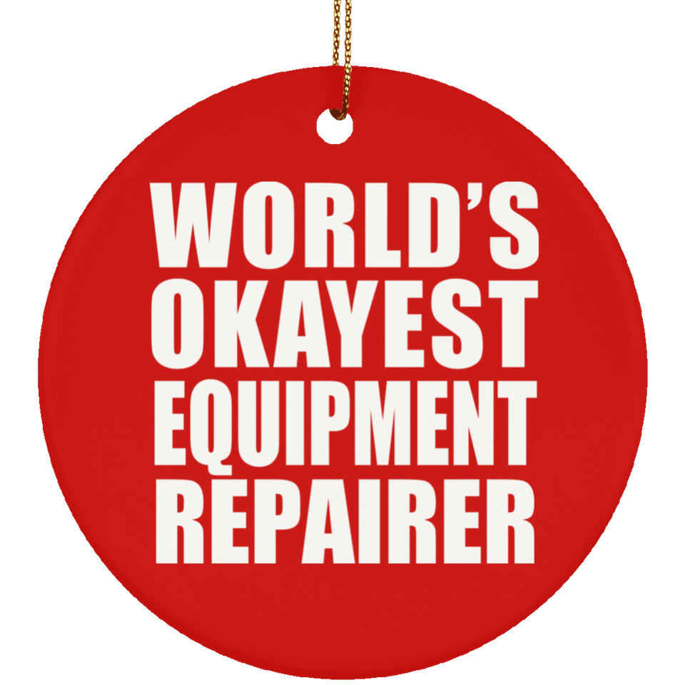 World's Okayest Equipment Repairer - Circle Ornament