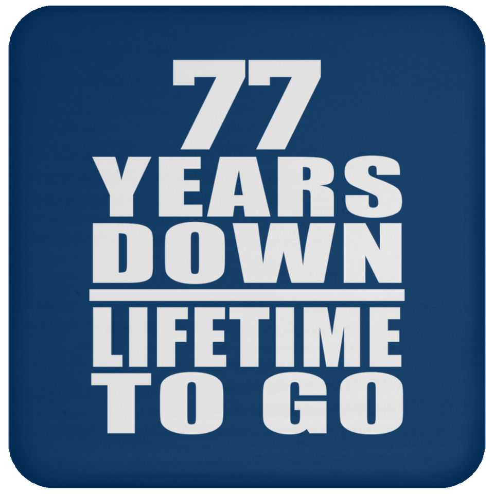 77th Anniversary 77 Years Down Lifetime To Go - Drink Coaster