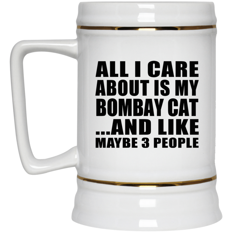 All I Care About Is My Bombay Cat - Beer Stein