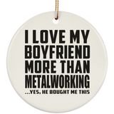 I Love My Boyfriend More Than Metalworking - Circle Ornament
