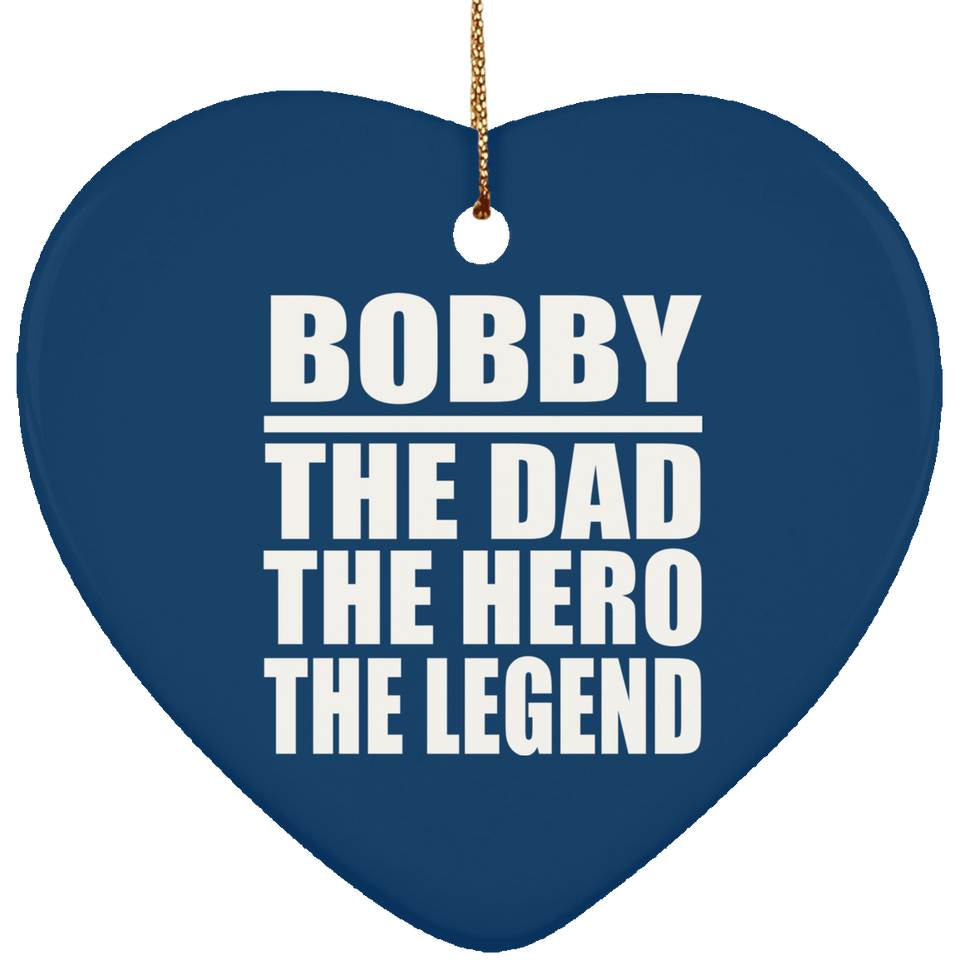 Bobby The Dad The Hero The Legend - Heart Ornament