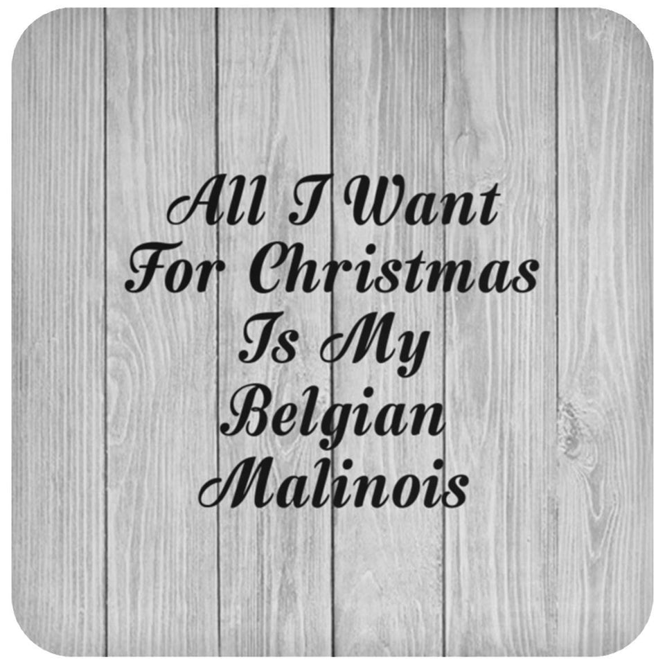 All I Want For Christmas Is My Belgian Malinois - Drink Coaster F