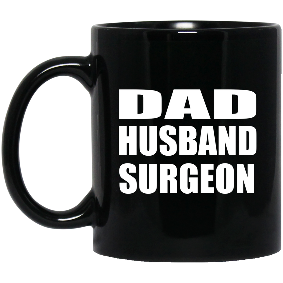 Dad Husband Surgeon - 11oz Coffee Mug Black