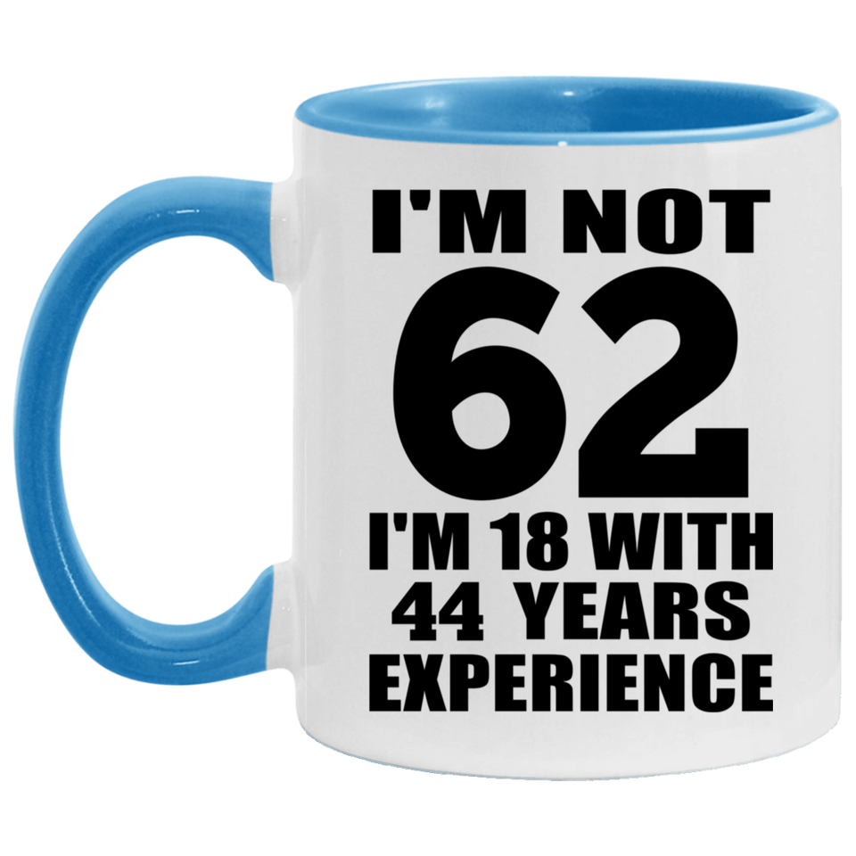 62nd Birthday I'm Not 62 I'm 18 With 44 Years Experience - 11oz Accent Mug Blue