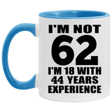 62nd Birthday I'm Not 62 I'm 18 With 44 Years Experience - 11oz Accent Mug Blue