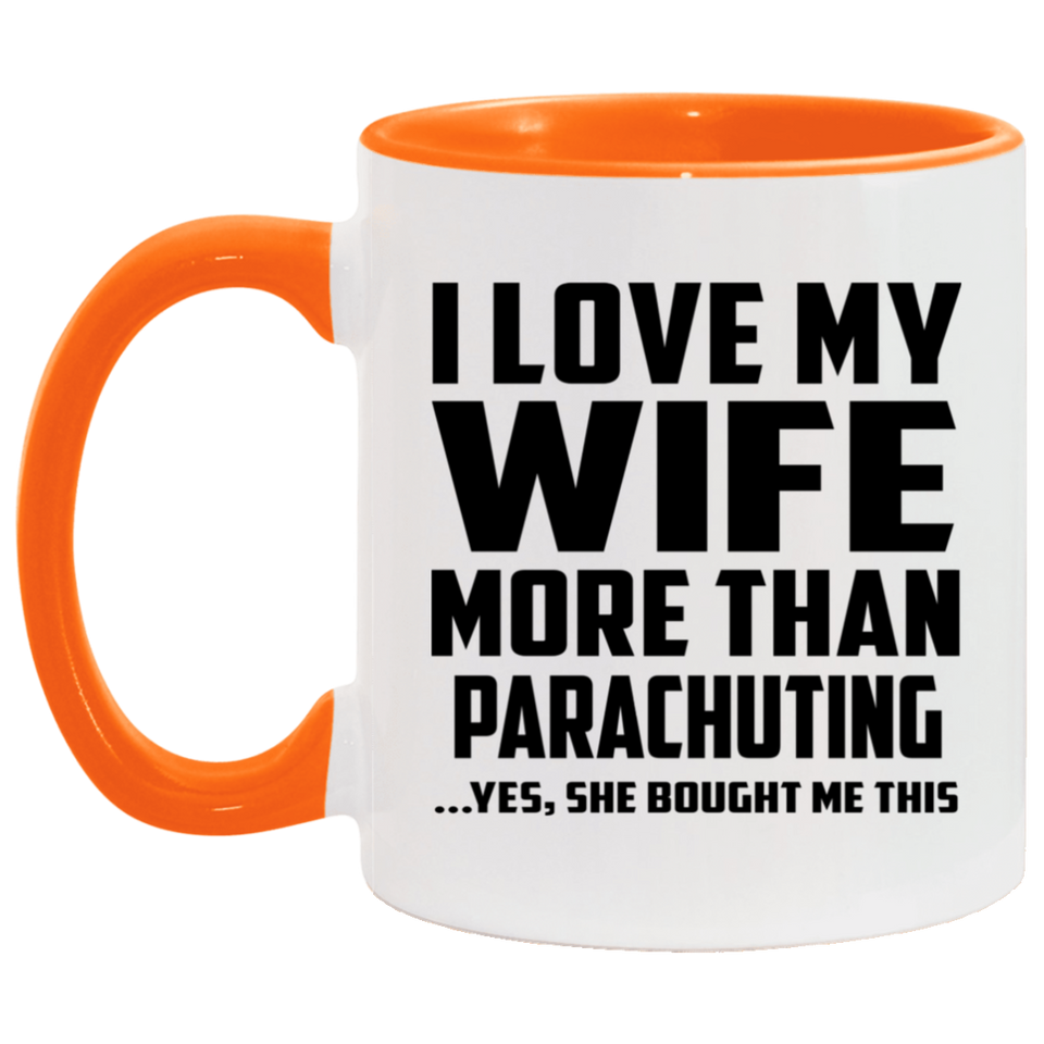 I Love My Wife More Than Parachuting - 11oz Accent Mug Orange