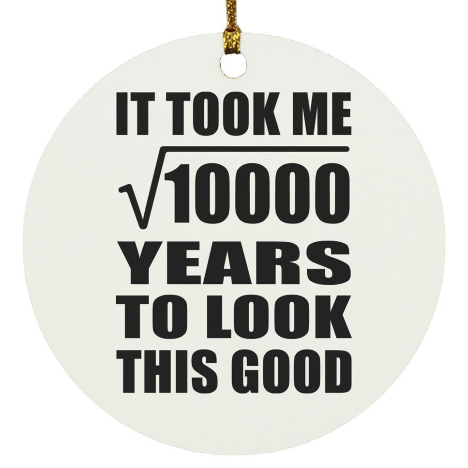 100th Birthday Took Square Root of 10000 Years To Look Good - Circle Ornament
