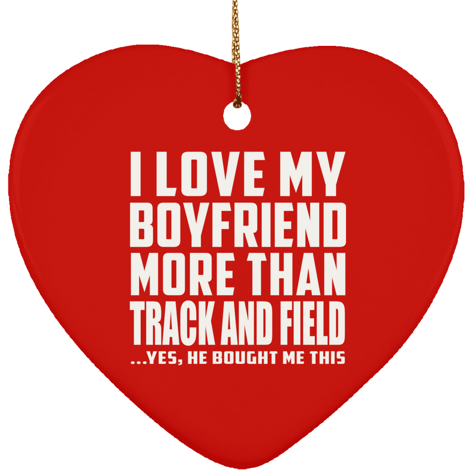I Love My Boyfriend More Than Track And Field - Heart Ornament