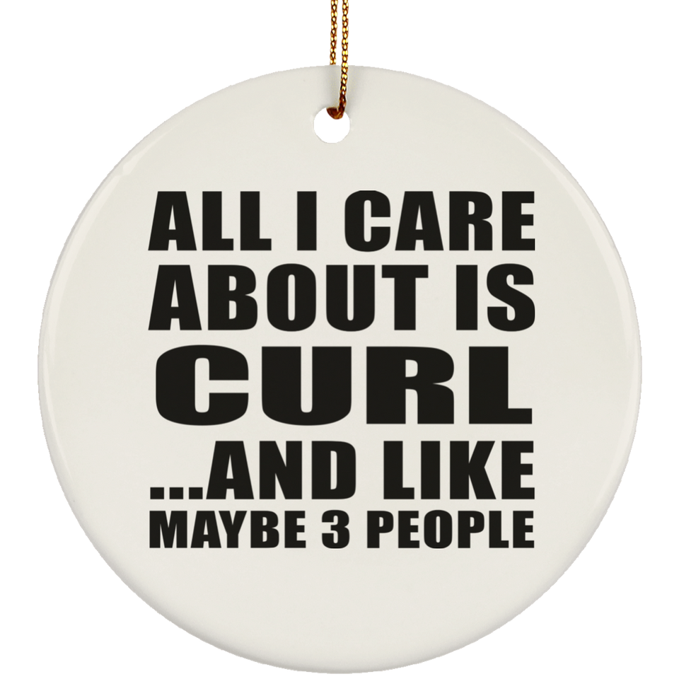 All I Care About Is Curl - Circle Ornament