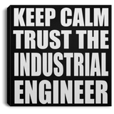 Keep Calm and Trust The Industrial Engineer - Canvas Square