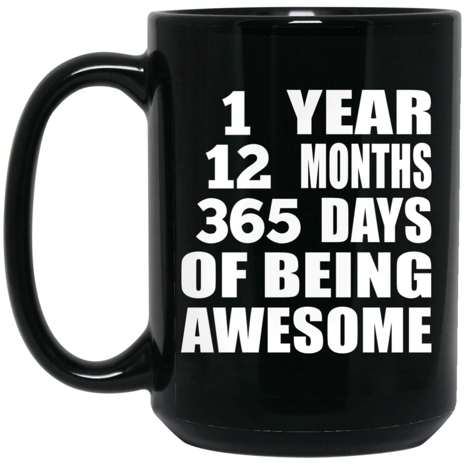 1st Birthday 1 Year 12 Months 365 Days Of Awesome - 15oz Coffee Mug Black