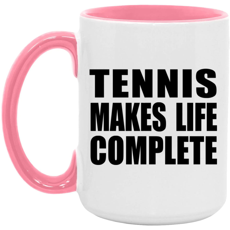 Tennis Makes Life Complete - 15oz Accent Mug Pink