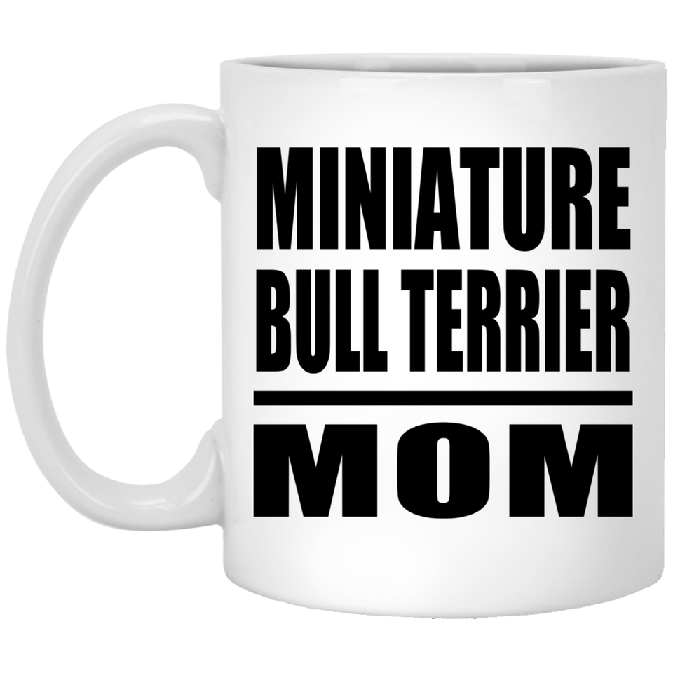 Miniature Bull Terrier Mom - 11oz Coffee Mug