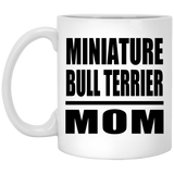 Miniature Bull Terrier Mom - 11oz Coffee Mug