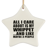 All I Care About Is My Whippet - Star Ornament