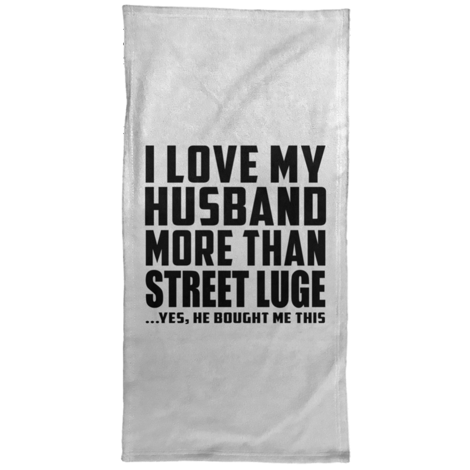 I Love My Husband More Than Street Luge - Hand Towel