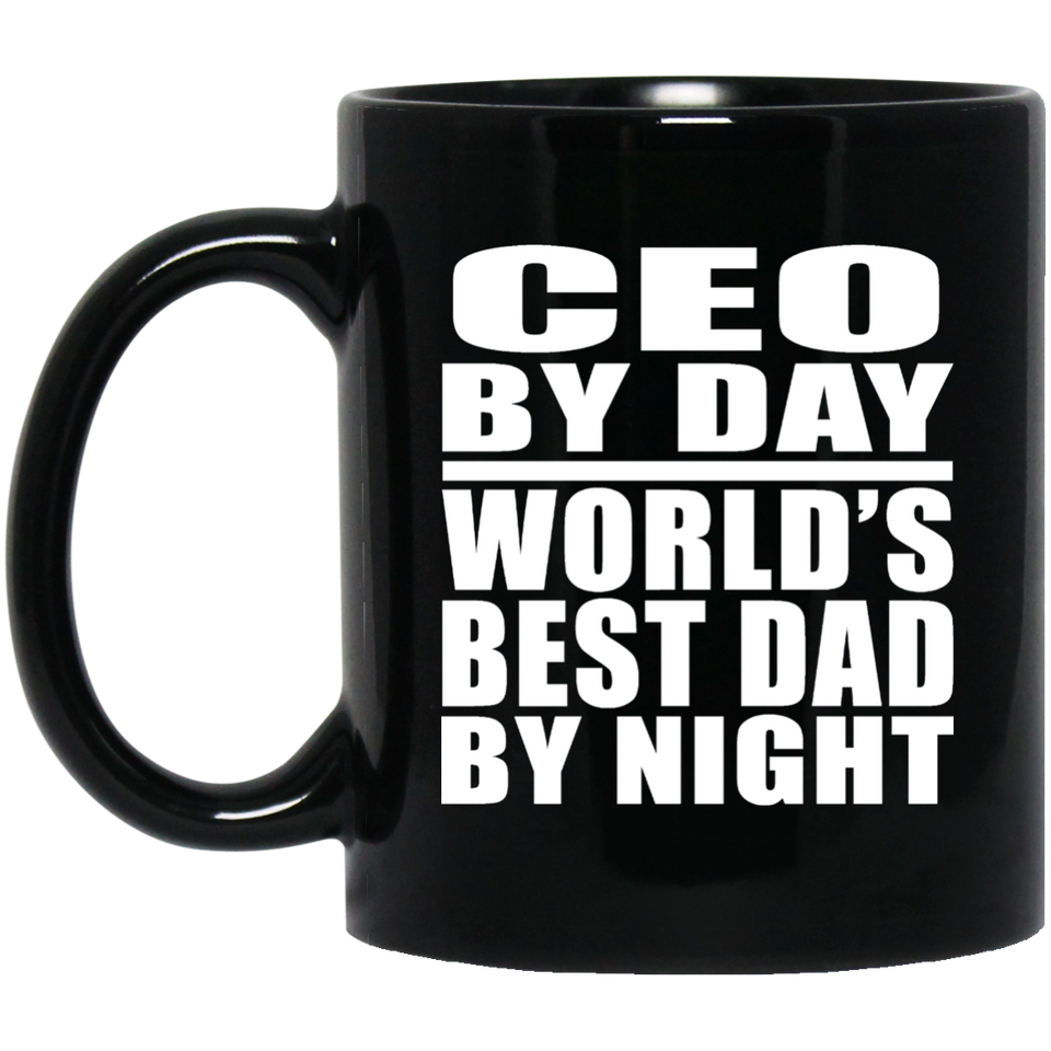 CEO By Day World's Best Dad By Night - 11 Oz Coffee Mug Black
