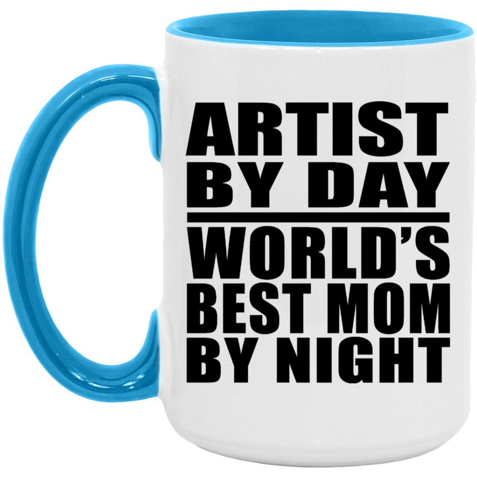 Artist By Day World's Best Mom By Night - 15oz Accent Mug Blue