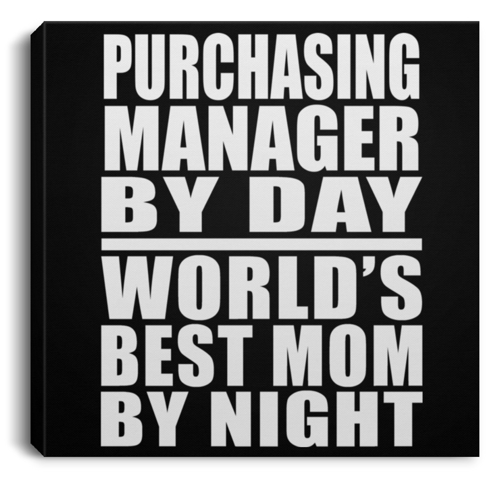 Purchasing Manager By Day World's Best Mom By Night - Canvas Square