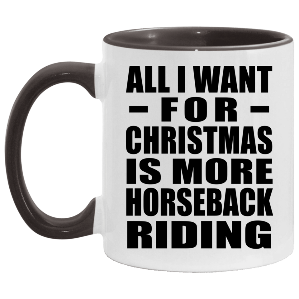 All I Want For Christmas Is More Horseback Riding - 11oz Accent Mug Black