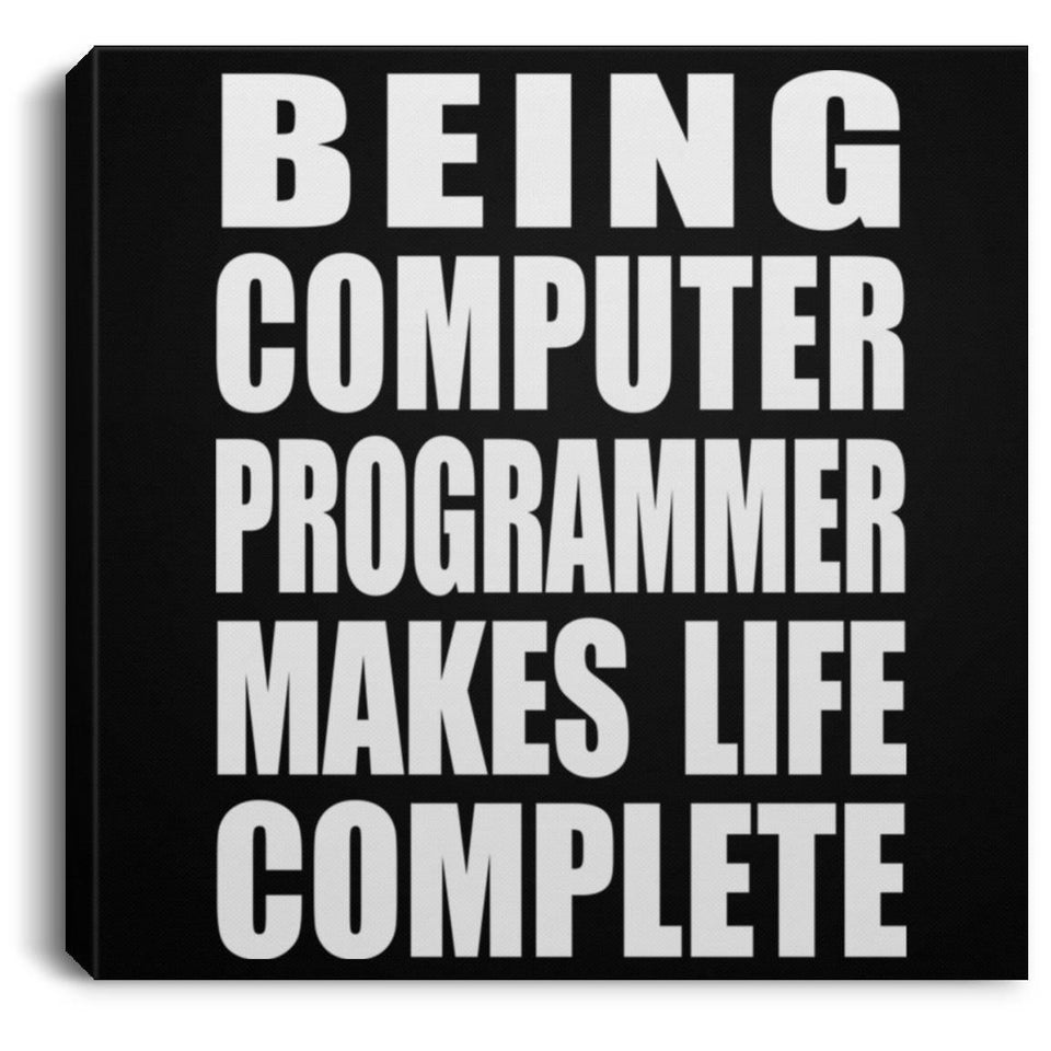 Being Computer Programmer Makes Life Complete - Canvas Square