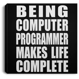 Being Computer Programmer Makes Life Complete - Canvas Square