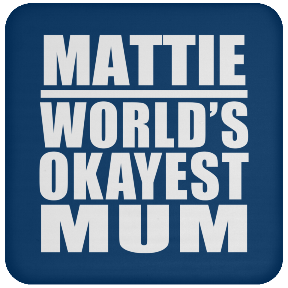 Mattie World's Okayest Mum - Drink Coaster