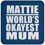 Mattie World's Okayest Mum - Drink Coaster