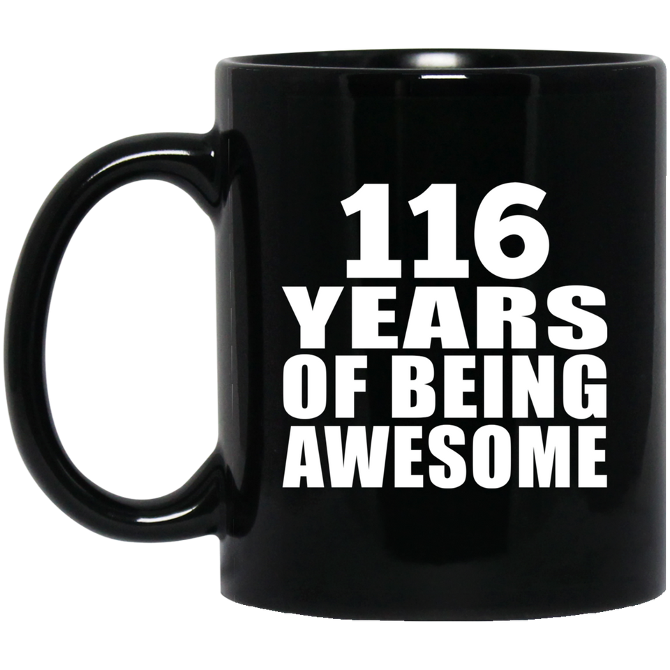 116th Birthday 116 Years Of Being Awesome - 11oz Coffee Mug Black