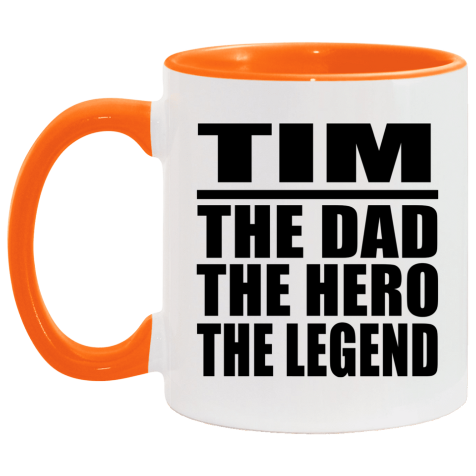 Tim The Dad The Hero The Legend - 11oz Accent Mug Orange