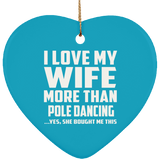 I Love My Wife More Than Pole Dancing - Heart Ornament
