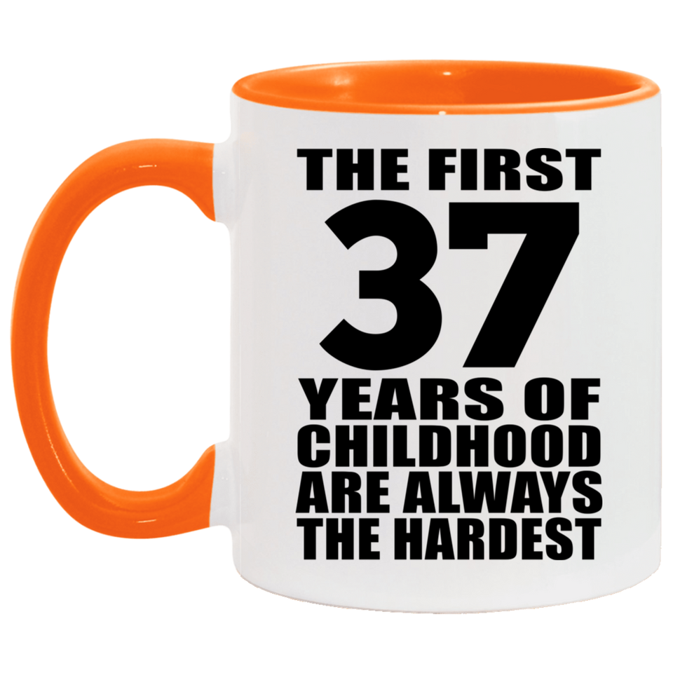 37th Birthday First 37 Years of Childhood Are The Hardest - 11oz Accent Mug Orange