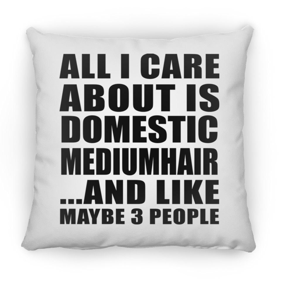 All I Care About Is Domestic Mediumhair - Throw Pillow