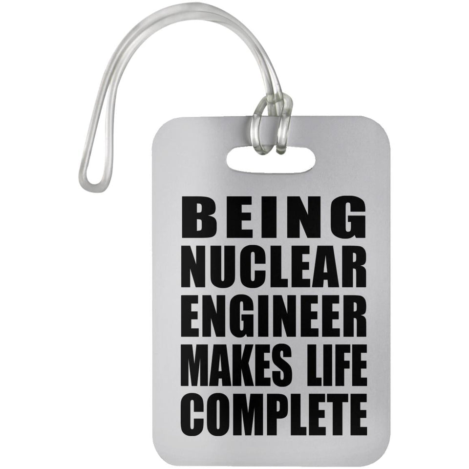 Being Nuclear Engineer Makes Life Complete - Luggage Bag Tag