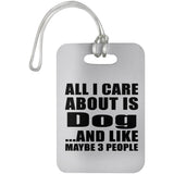 All I Care About Is Dog - Luggage Bag Tag