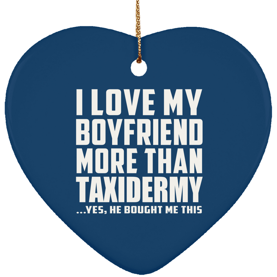 I Love My Boyfriend More Than Taxidermy - Heart Ornament